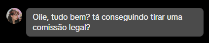 DM: tá conseguindo tirar uma comissão legal?