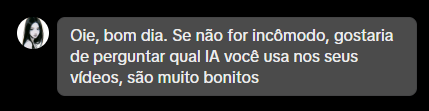 DM: qual IA você usa nos seus vídeos, são muito bonitos